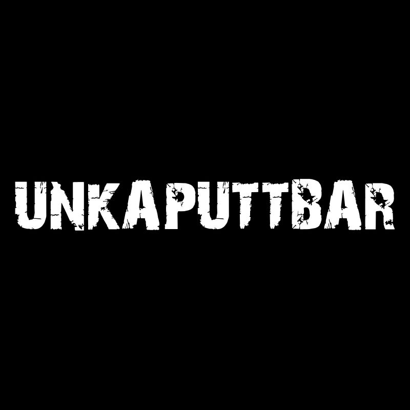 unkaputtbar