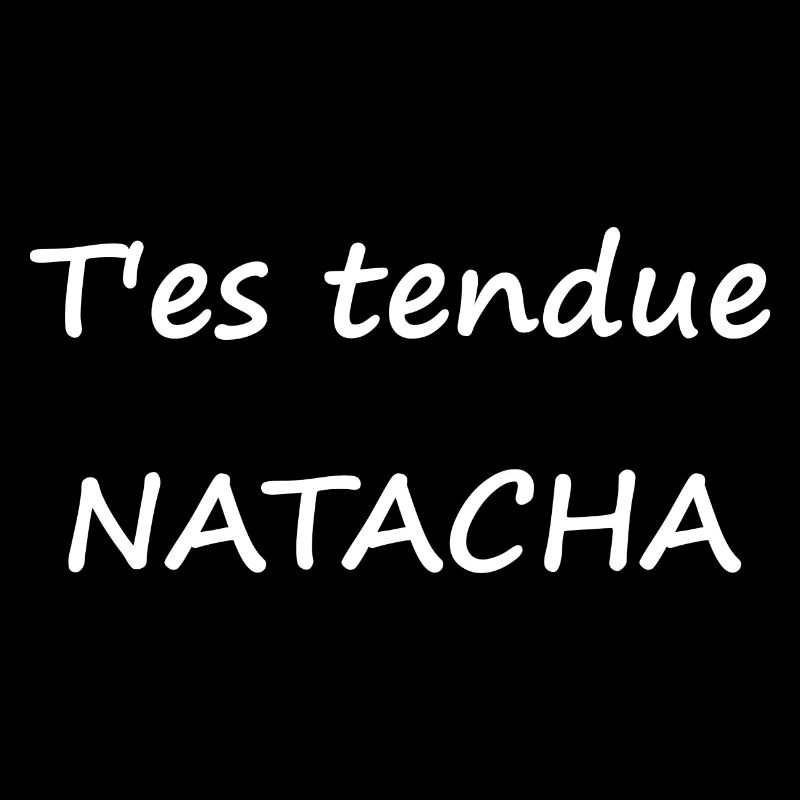 T'es tendue Natacha