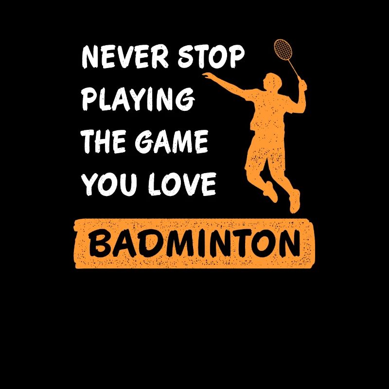 Never stop playing the game Badminton saying