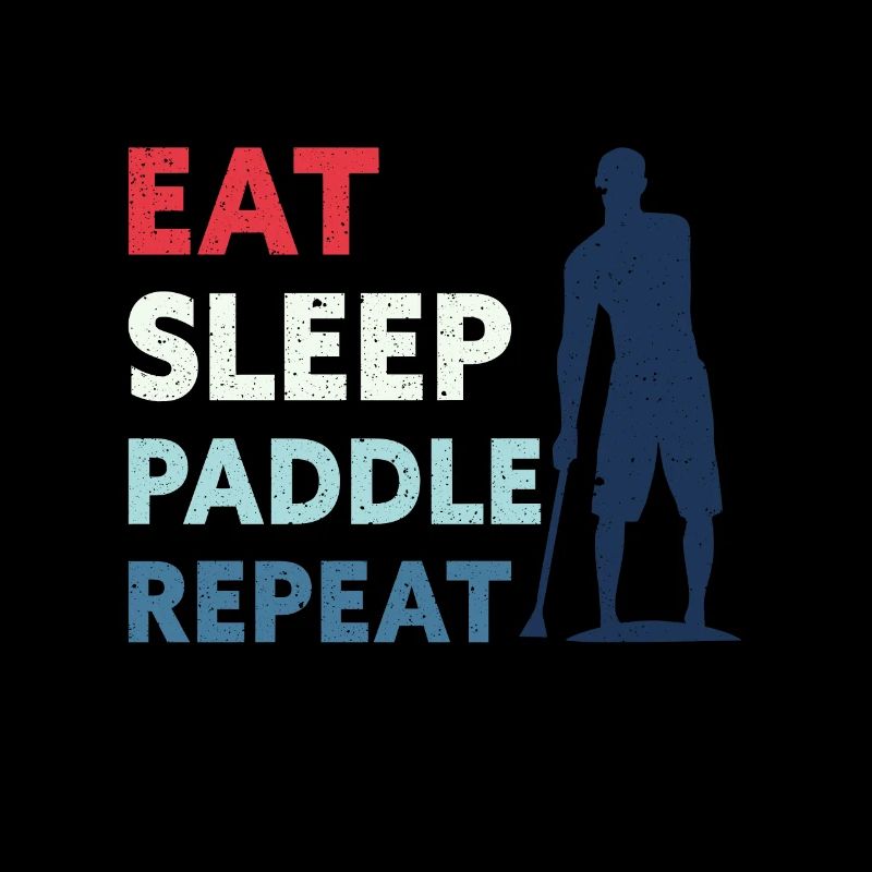Eat Sleep Paddle Repeat Stand Up Stand-Up Paddle