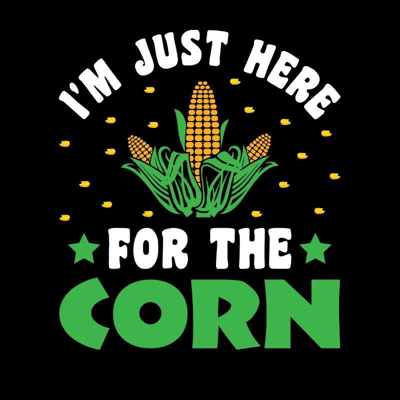 I'm Just Here For The Corn - Corn Farmer Farmer