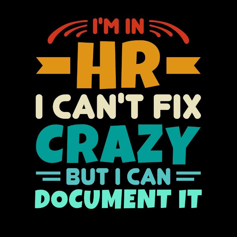 I'm In HR Can't Fix Crazy But Can Document It HR