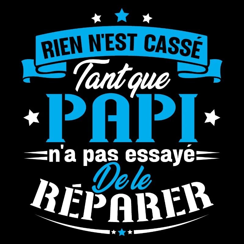 Rien n'est cassé tant que papi le réparer cadeau