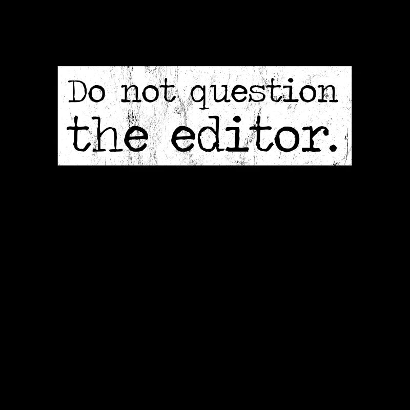Do Not Question The Editor The Best For Editors