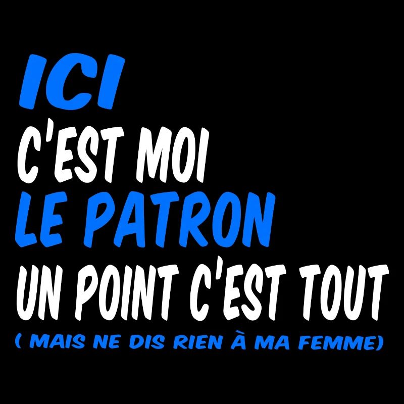 Ici c'est moi le patron un point c'est tout
