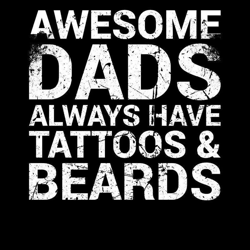 Great Fathers Always Have Tattoos And Beards