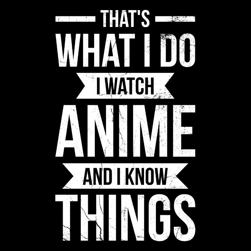 This Is What I Do, I Watch Anime And I