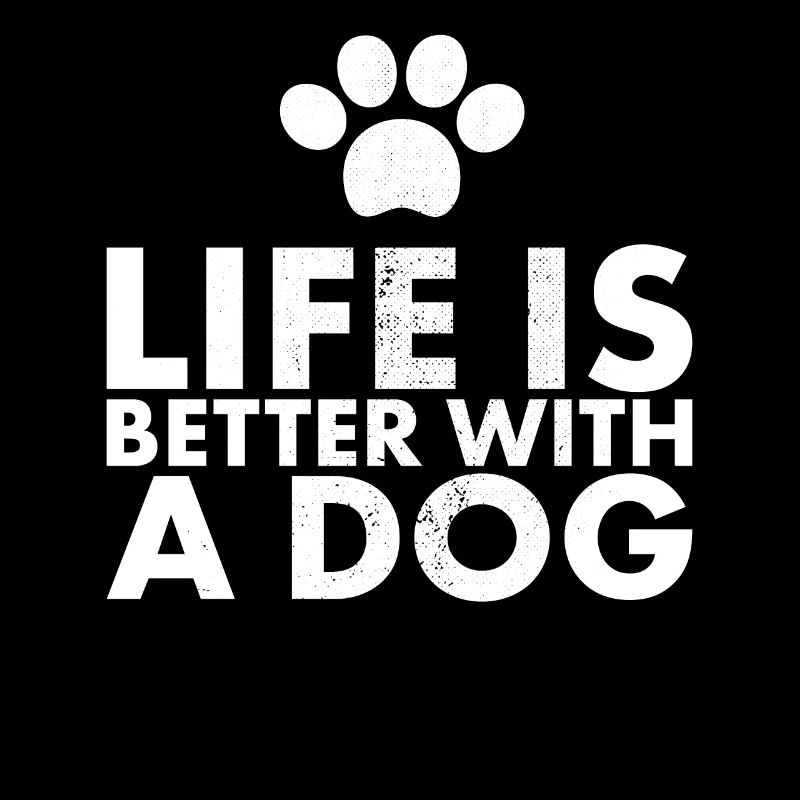 Life is better with a dog design for