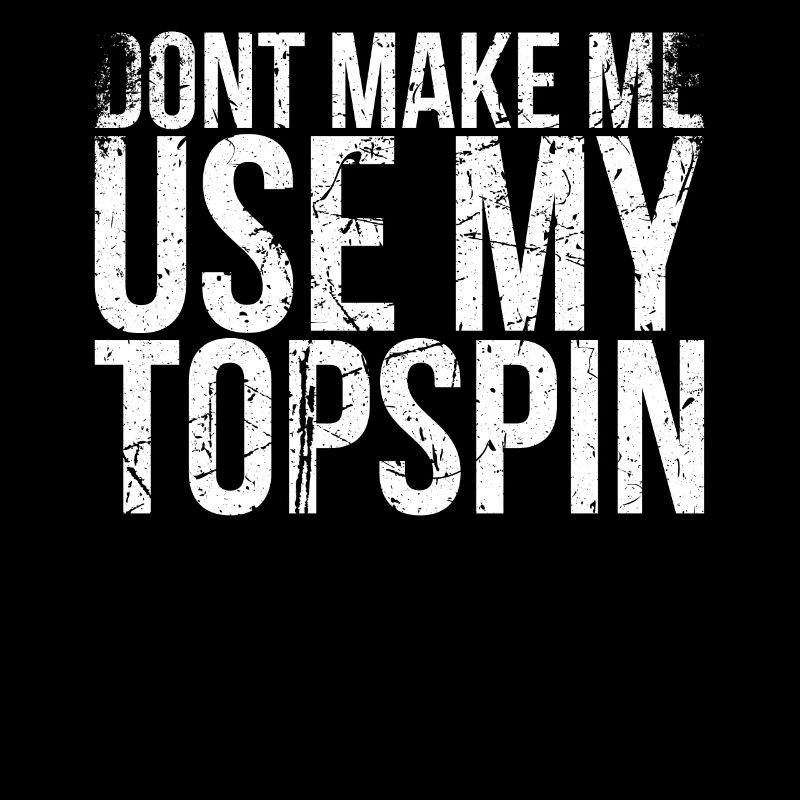 Let Me Not My Topspin Design Pour