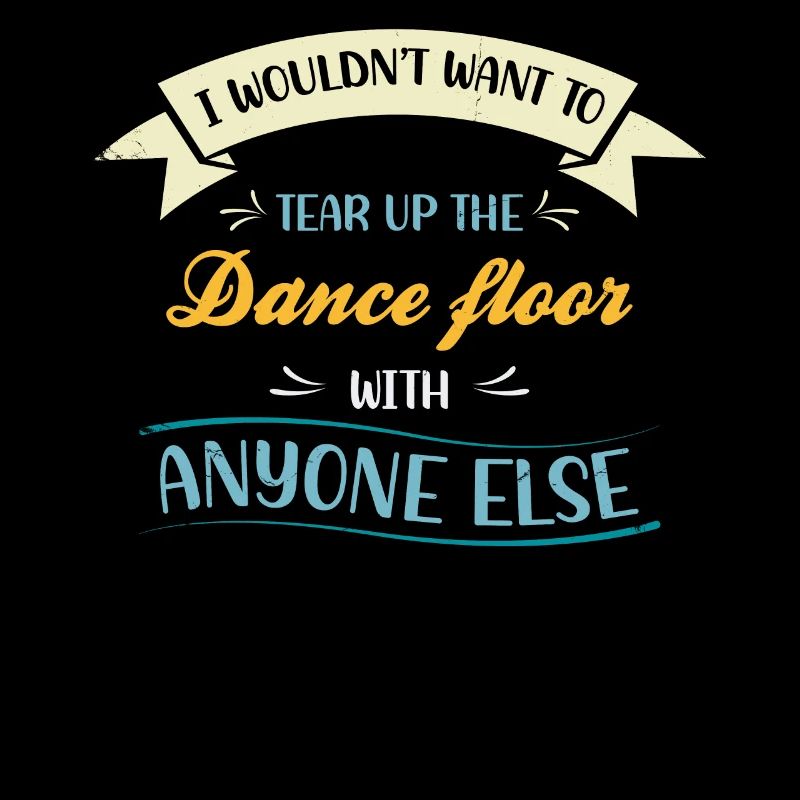 Je ne déchirerais pas la piste de danse pour ça