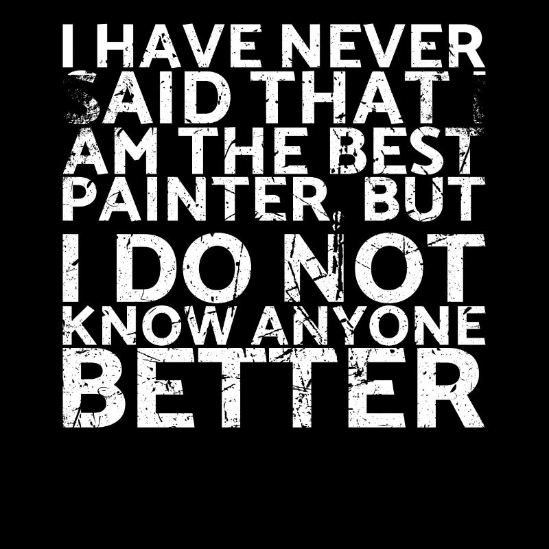 I never said that I was the best painter,