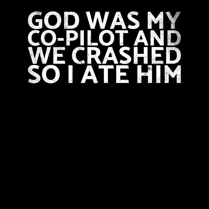 God was my co-pilot and we crashed, so