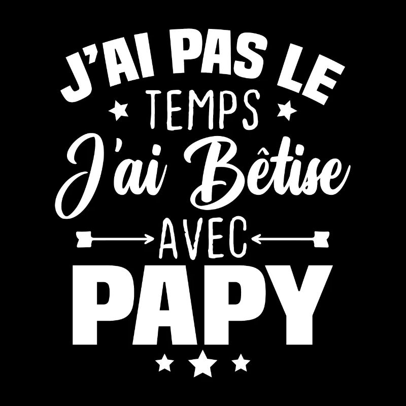 J'ai pas le temps j'ai bêtise avec papy