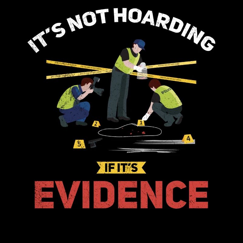 It's not hoarding if it's evidence