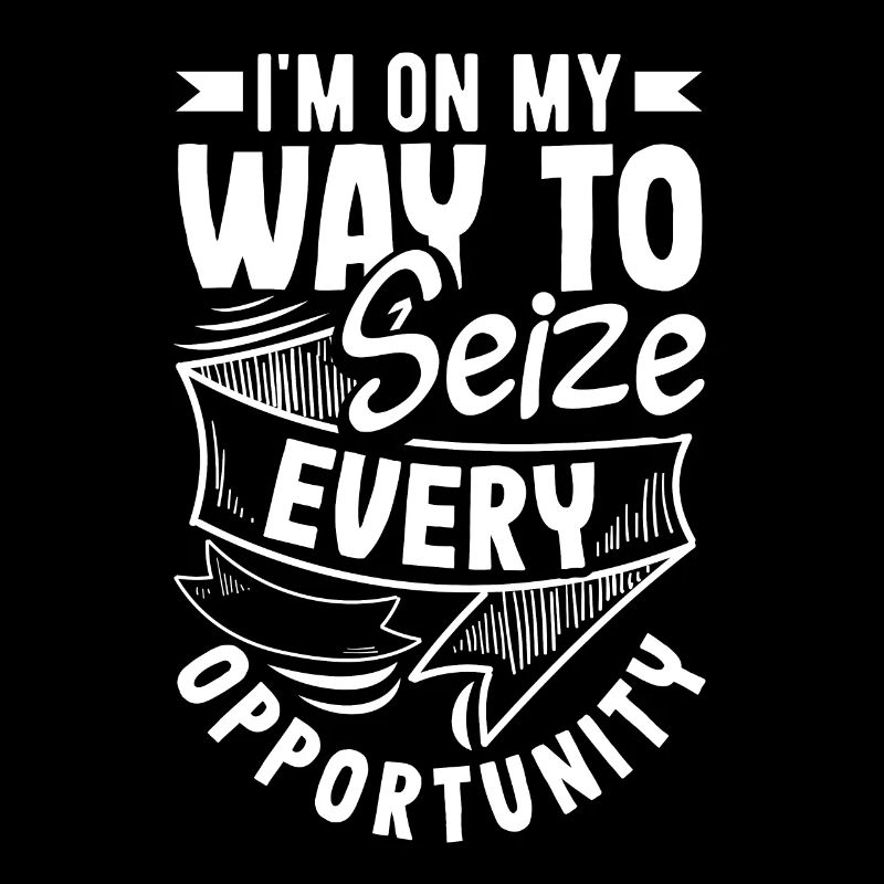 I'm on my way to seize every opportunity
