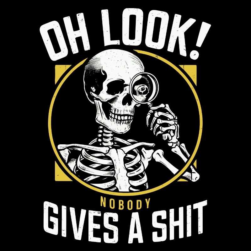 Sarcastic Skeleton - "Oh Look! Nobody Cares" Humor