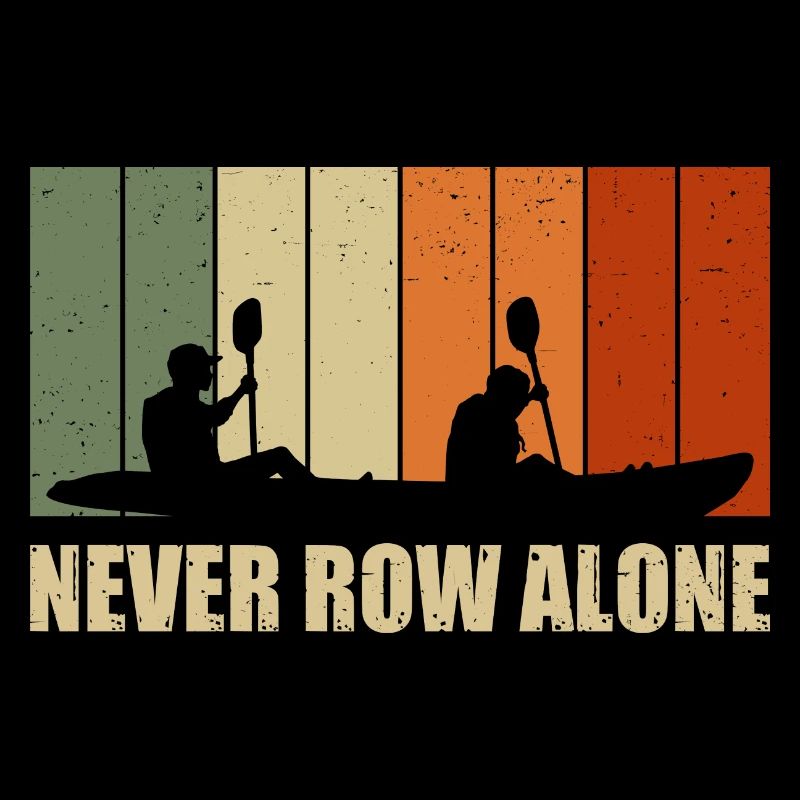 Never Row Alone Kayaking Canoe Kayak Rower Paddle