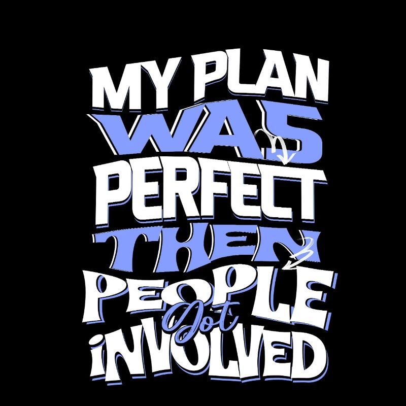 Perfect Plan Ruined by People – Funny Work Tee