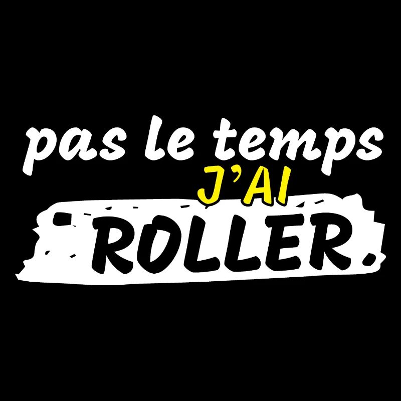 Pas le temps j'ai roller
