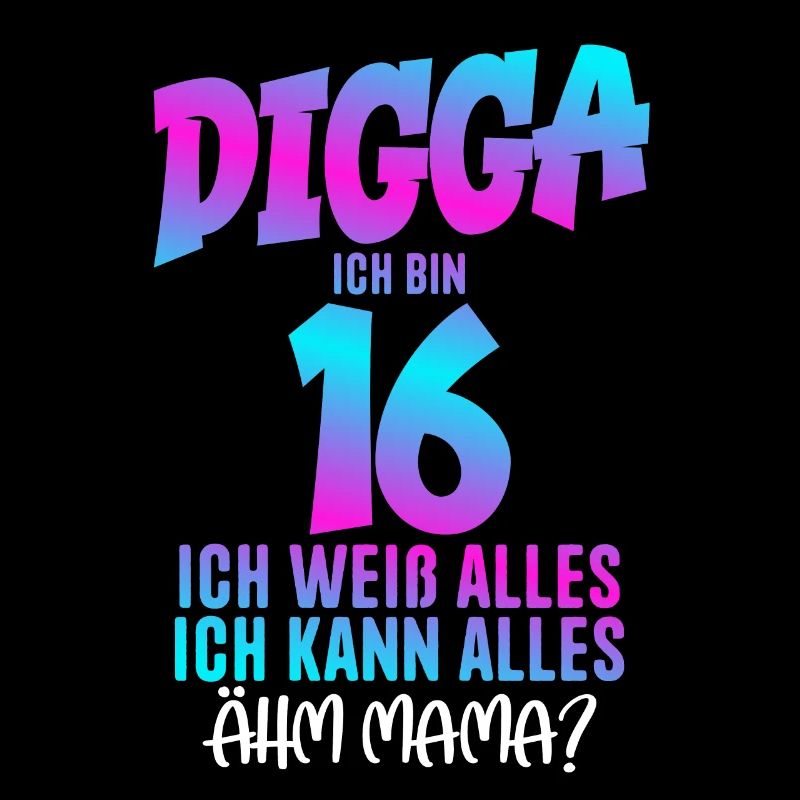 Digga I'm 16 I Know Everything 16th Birthday
