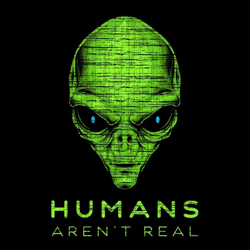 Humans Aren't Real Alien Ufo Space
