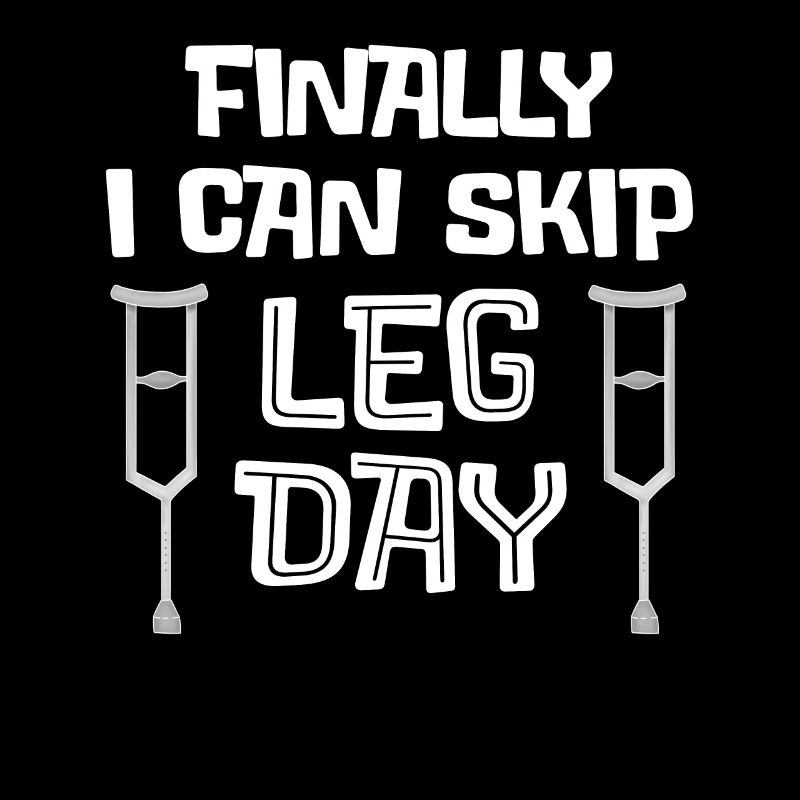 Finally I Can Skip Leg Day - Broken Legged Gift
