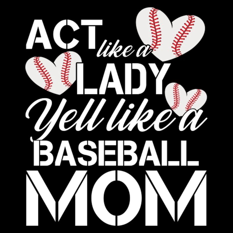 Act Like a Lady Yell Like a Baseball Mom