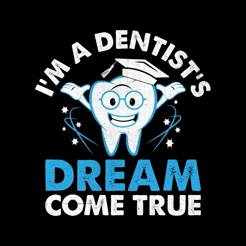 I'm A Dentist's Dream Come True Dental Dentist Den