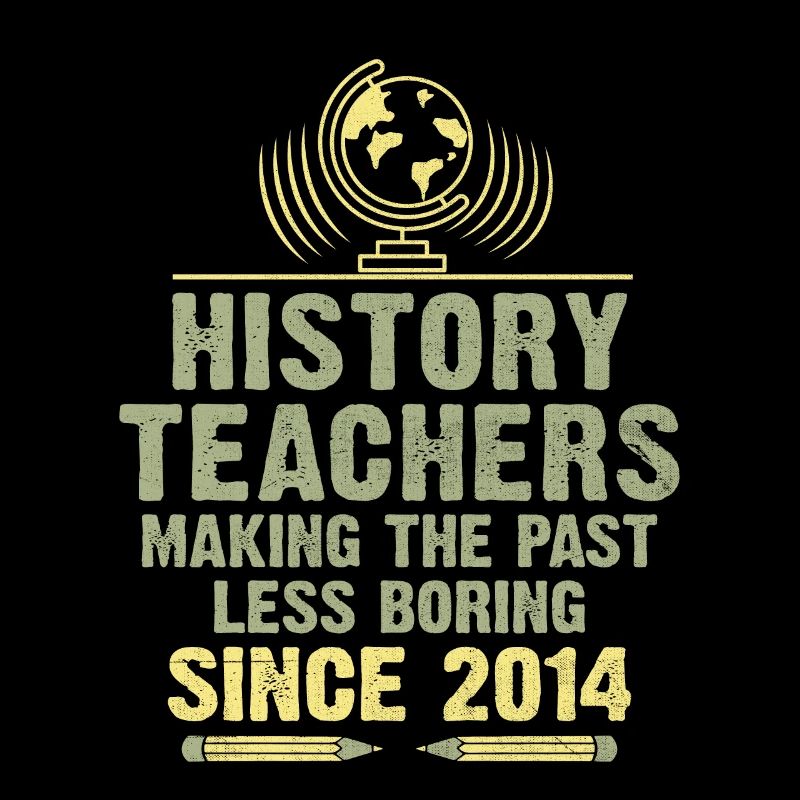 Professeur d’histoire depuis 2014 Funny Historical Teache