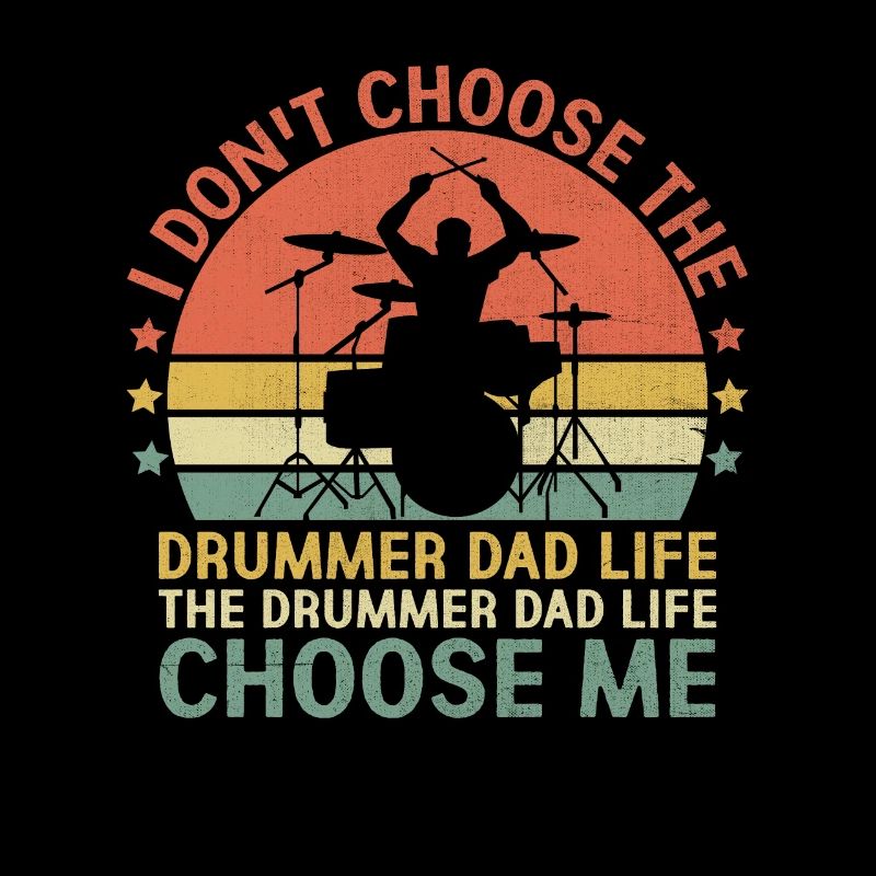 The Drummer Dad Life Choose Me Drumming Drum