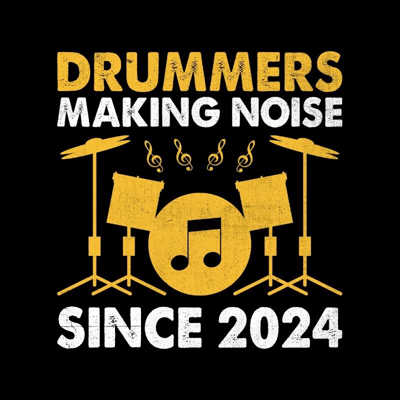 Drummers Making Noise Since 2024 Drumming Drum Dru