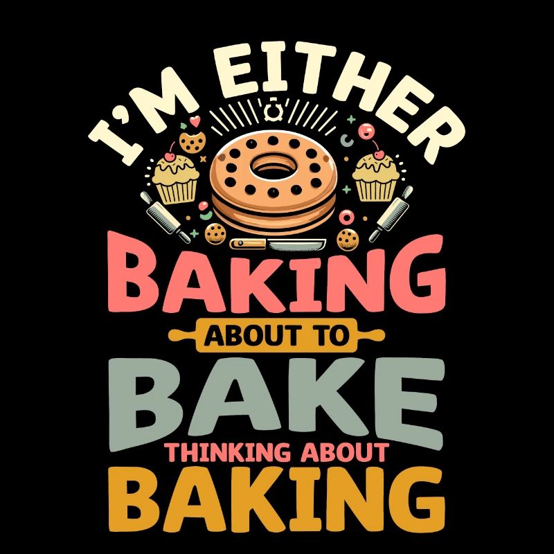 I'm Either Baking About To Bake Thinking About Bak