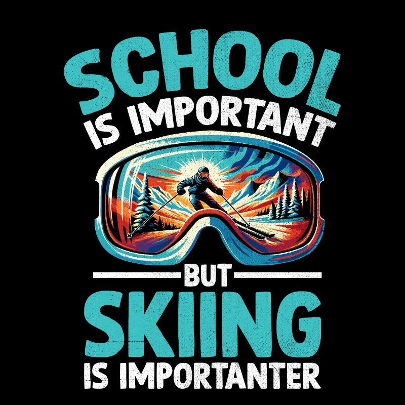School Is Important But Skiing Is Importanter Ski