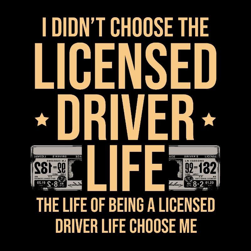 I Didn't Choose The Licensed Driver Life Driving