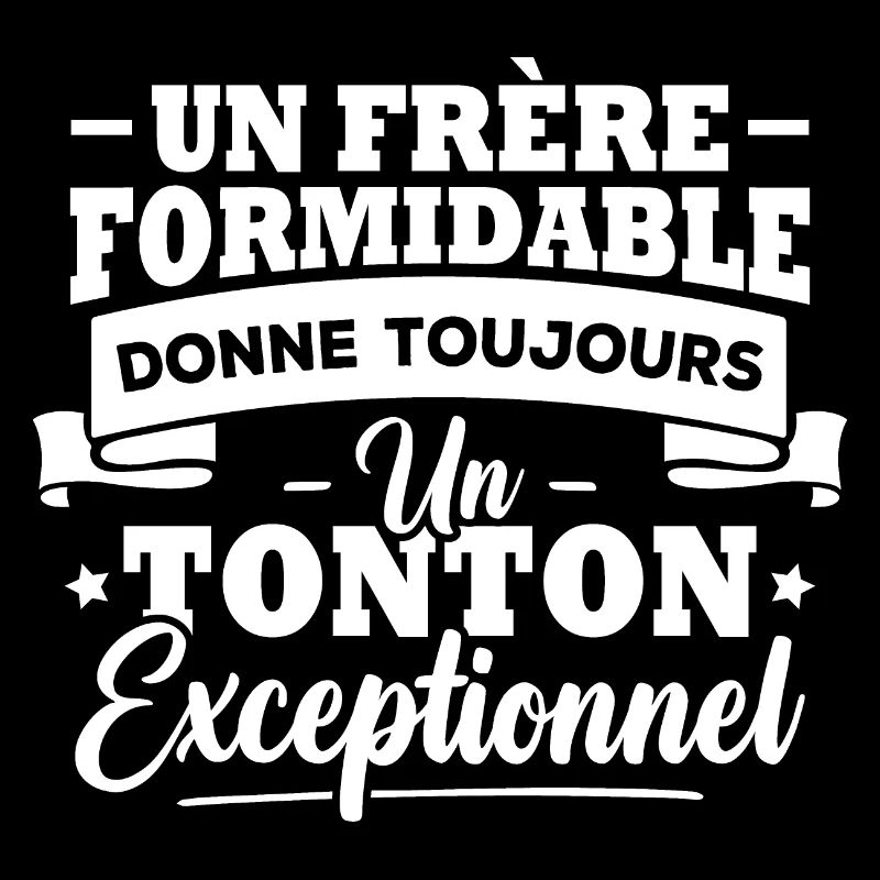 Un frère formidable donne un tonton exceptionnel