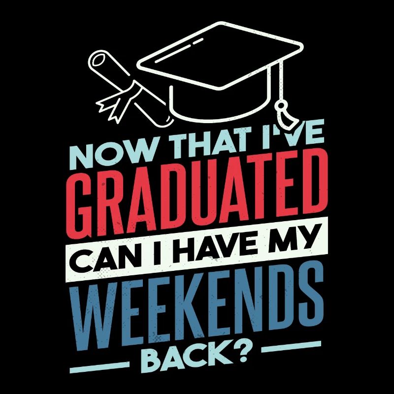 Can I Have My Weekends Back Graduation Funny