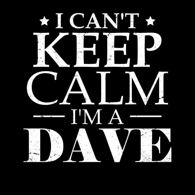 Ich kann nicht ruhig bleiben, ich bin ein Dave