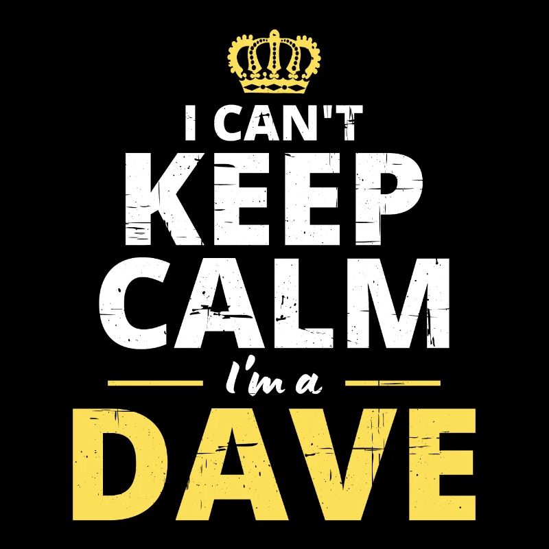 Ich kann nicht ruhig bleiben, ich bin ein Dave