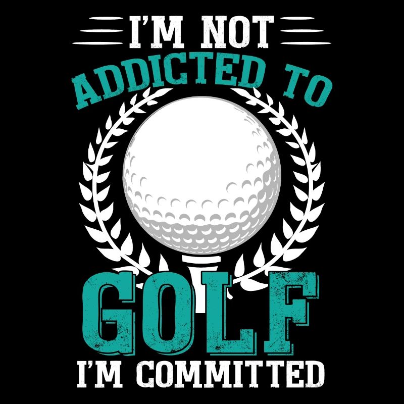 I'm Not Addicted To Golf