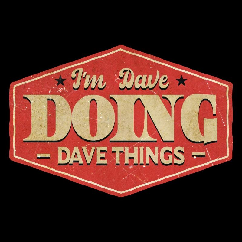 Ich bin Dave und mache Dave-Dinge
