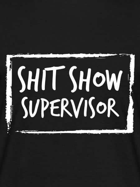 Shit Show Supervisor