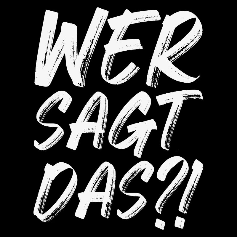 Wer sagt das
