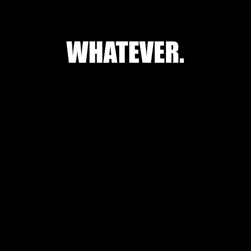Whatever