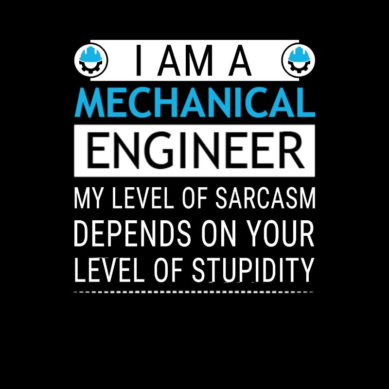 Mechanical Engineer Level of Sarcasm Depends on