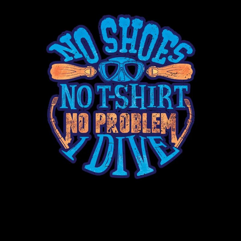 Scuba Diver No Shoes No Shirt No Problem I Dive