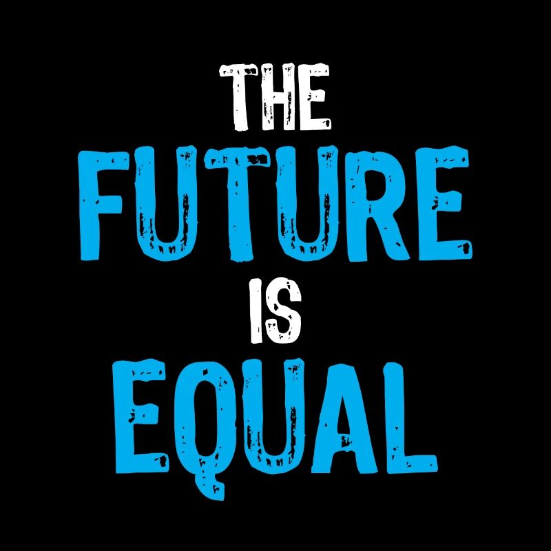 Equality and Social Justice The Future is Equal