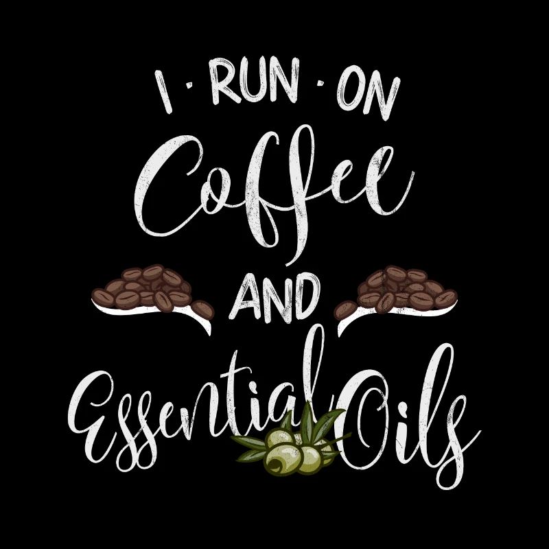 I Run On Coffee & Essential Oils OlivenÖl Kaffee