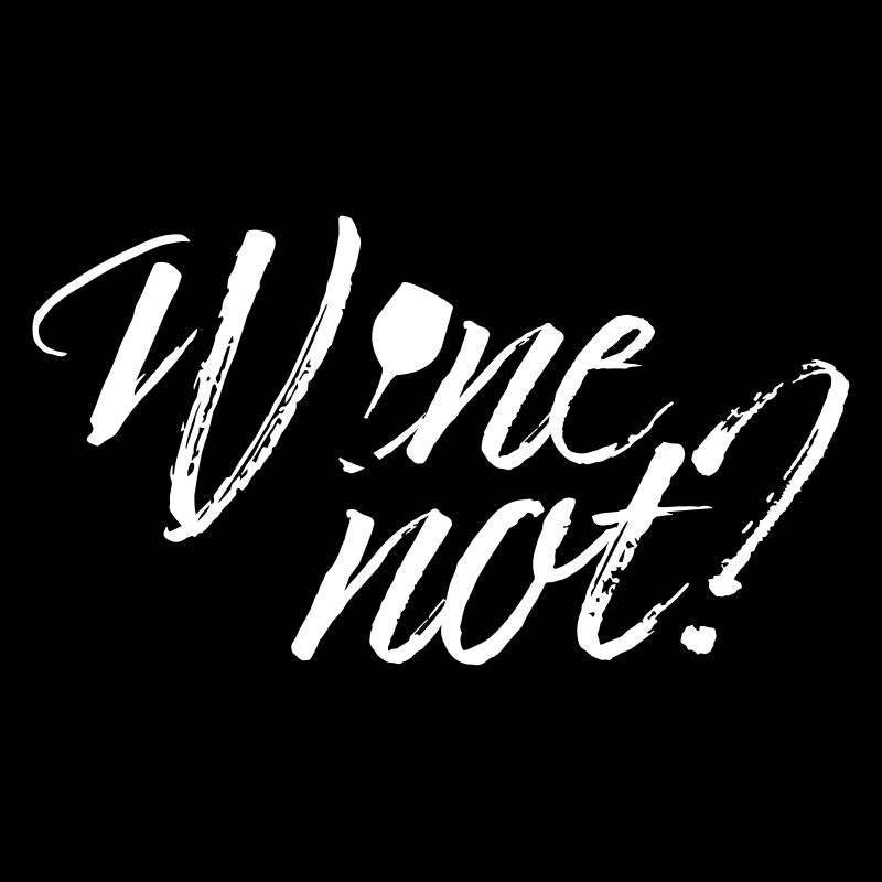 WINE NOT?