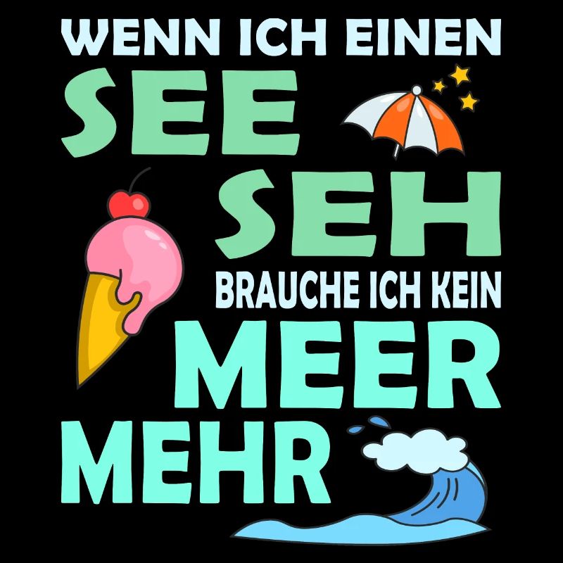WENN ICH EINEN SEE SEH - lustiger Urlaub Spruch