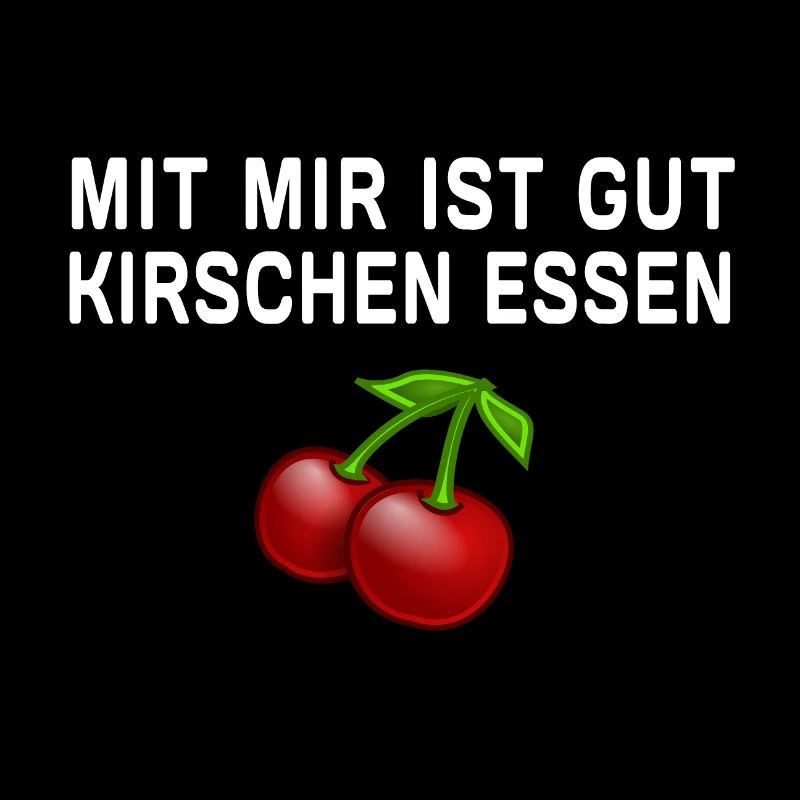Mit mir ist gut Kirschen essen - lustiger Spruch